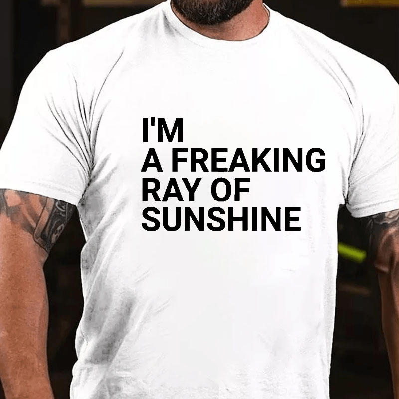 I'm A Freaking Ray Of Sunshine Funny Joke Cotton T-shirt