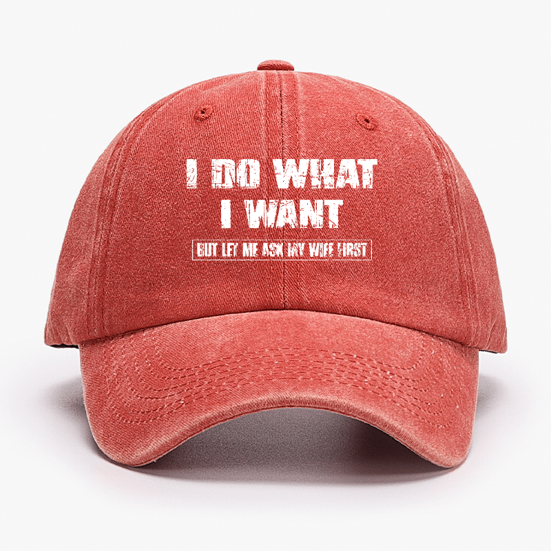 I Do What I Want But Ley Me Ask My Wife First Funny Husband Gift Cap