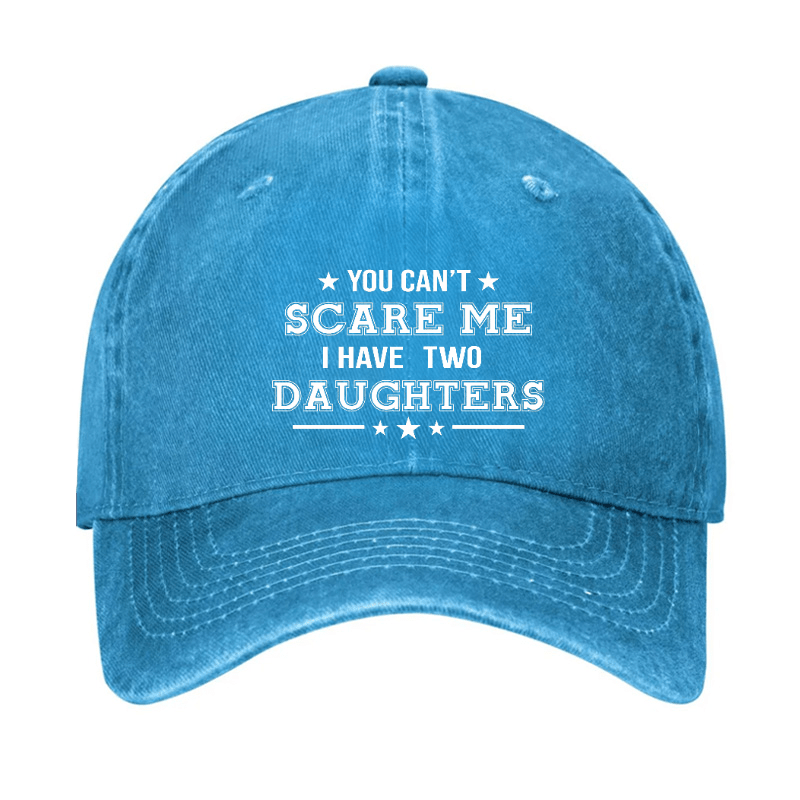 You Can't Scare Me I Have Two Daughters Cap