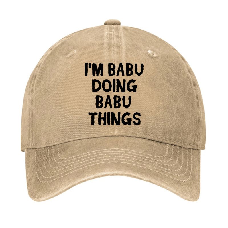 I'm Babu Doing Babu Things Funny Custom Cap