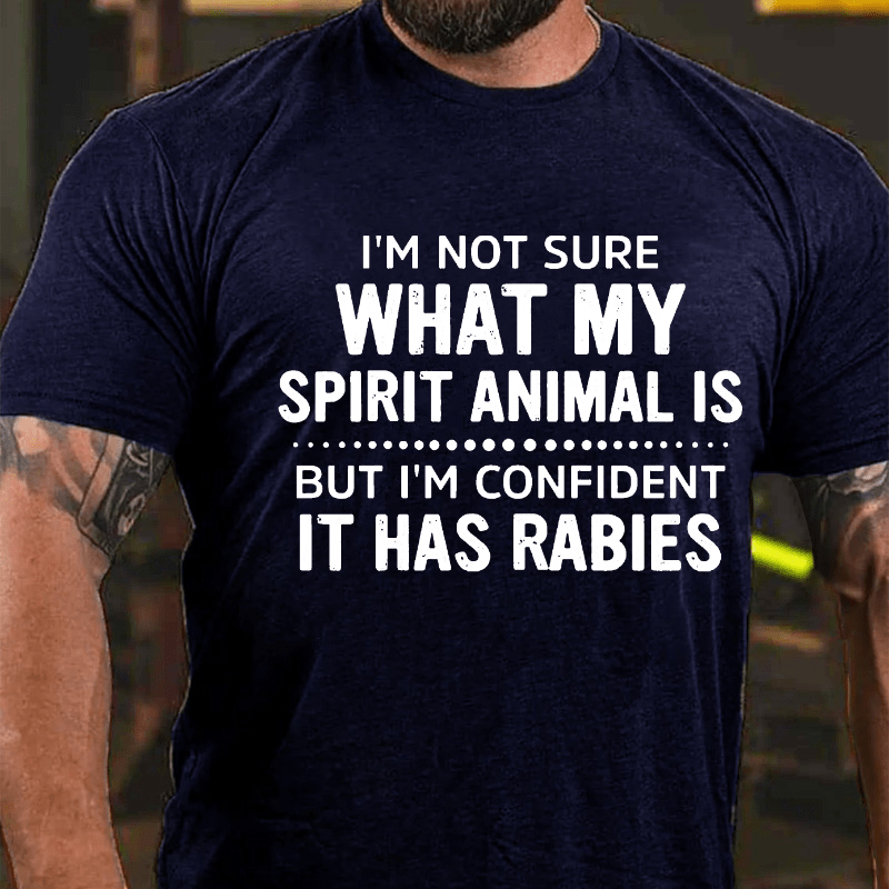 Maturelion I'm Not Sure What My Spirit Animal Is But I'm Confident It Has Rabies Cotton T-shirt (Free Customization)