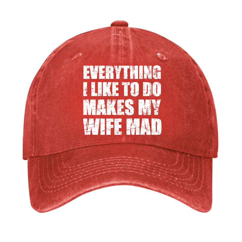 Everything I Like To Do Makes My Wife Mad Cap