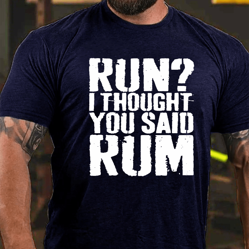 Run I Thought You Said Rum Drinking Cotton T-shirt