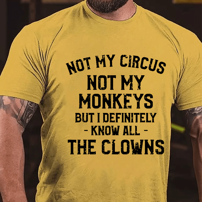 Not My Circus Not My Monkeys But I Definitely Know All The Clowns Men's Cotton T-shirt