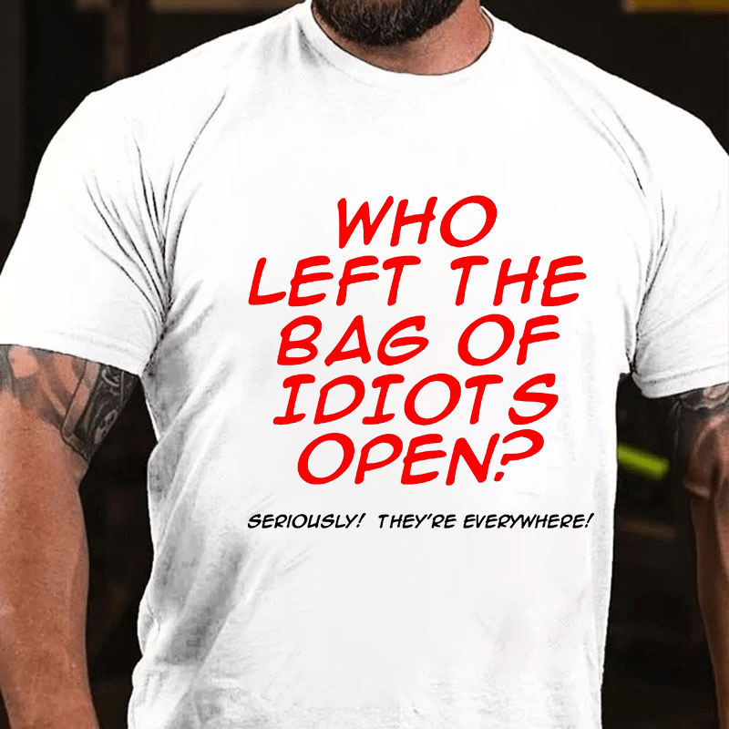 Who Left The Bag of Idiots Open Cotton T-shirt