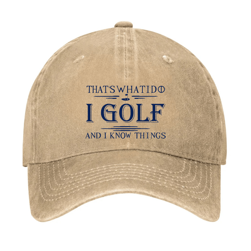 That's What I Do I Golf And I Know Things Cap