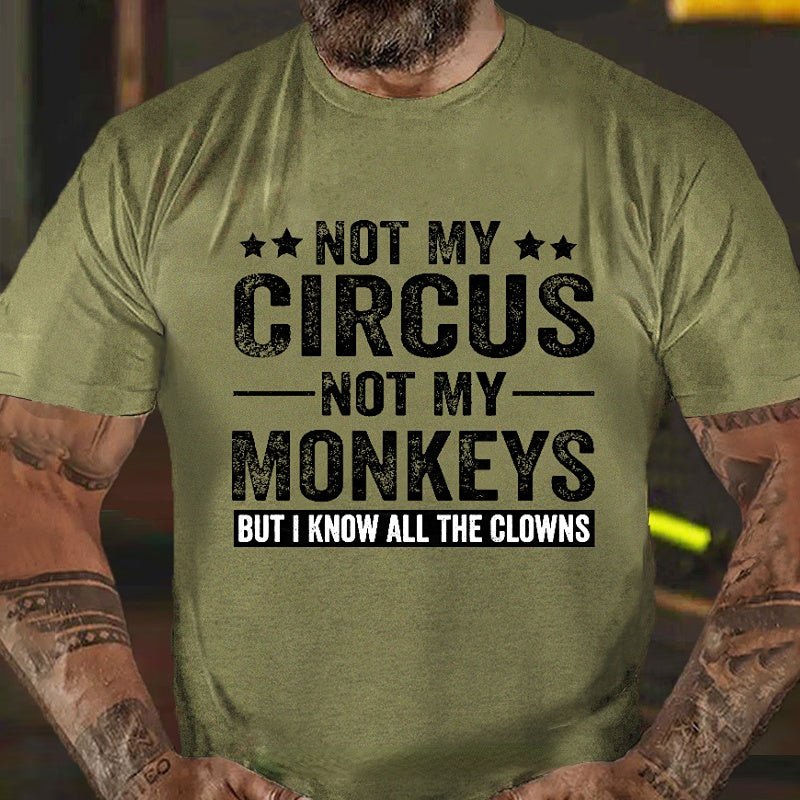 Not My Circus Not My Monkeys But I Know All The Clowns Sarcastic Men's Cotton T-shirt