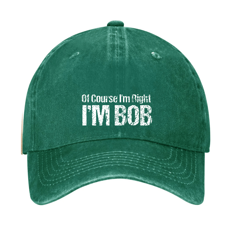 Of Course I'm Right I'm Bob Funny Cap