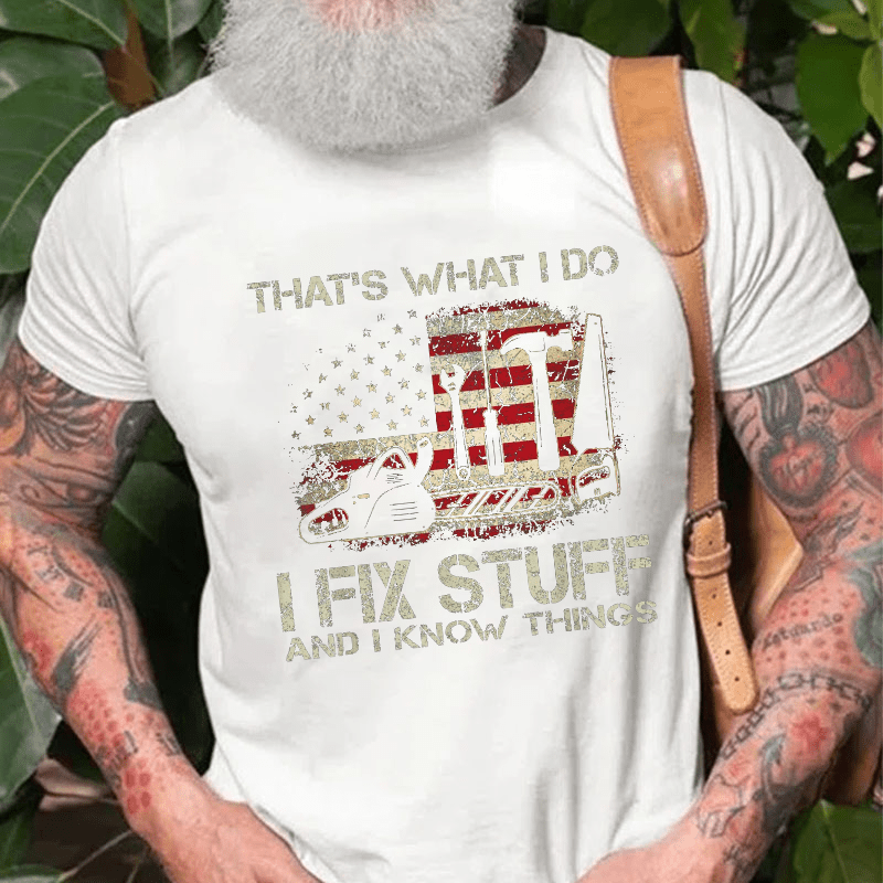 That's What I Do I Fix Stuff And I Know Things Flag Print Cotton T-shirt