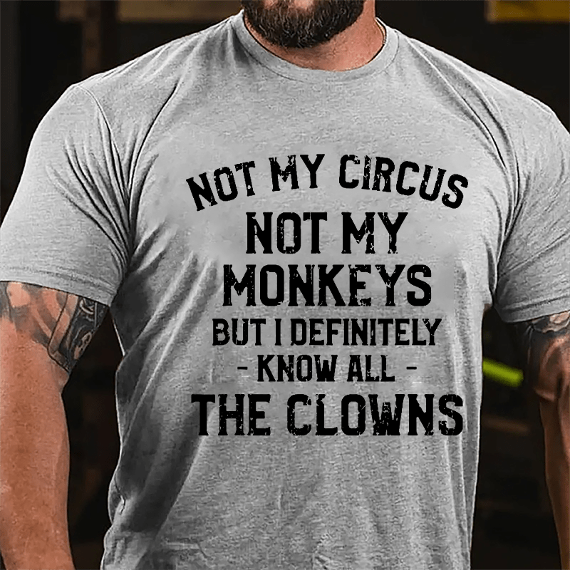 Not My Circus Not My Monkeys But I Definitely Know All The Clowns Men's Cotton T-shirt