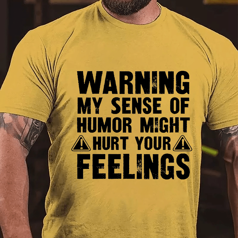 Warning My Sense Of Humor Might Hurt Your Feelings Cotton T-shirt