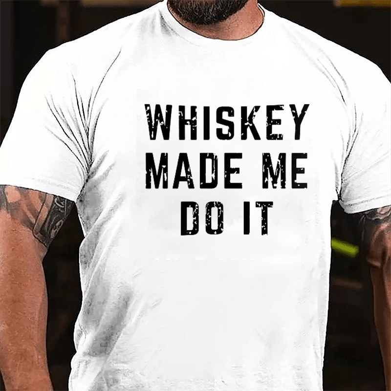 Whiskey Made Me Do It Cotton T-shirt