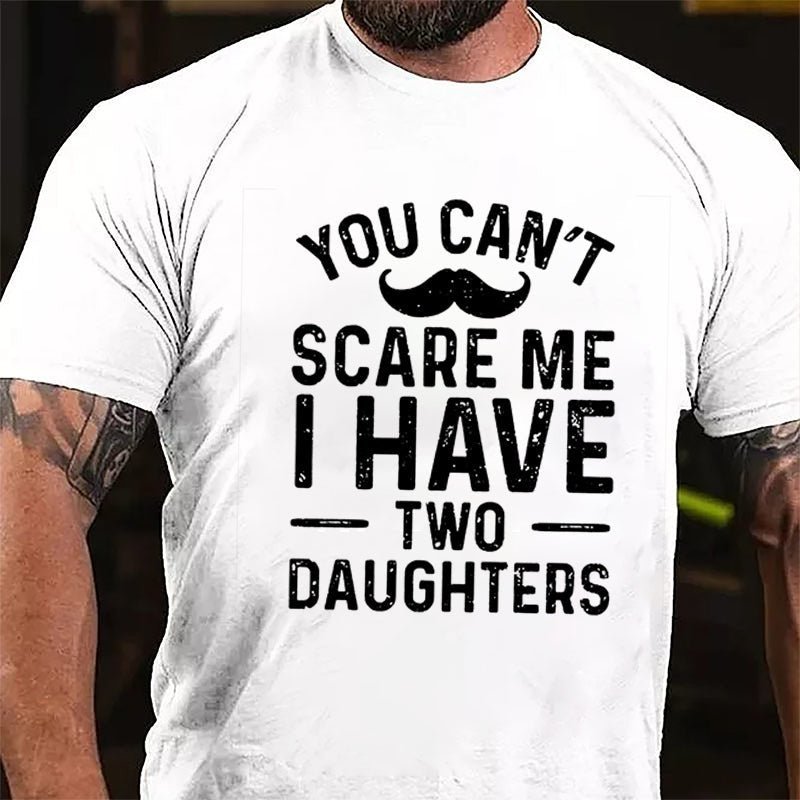 Maturelion Personalized You Can't Scare Me I Have Daughters Cotton T-Shirt