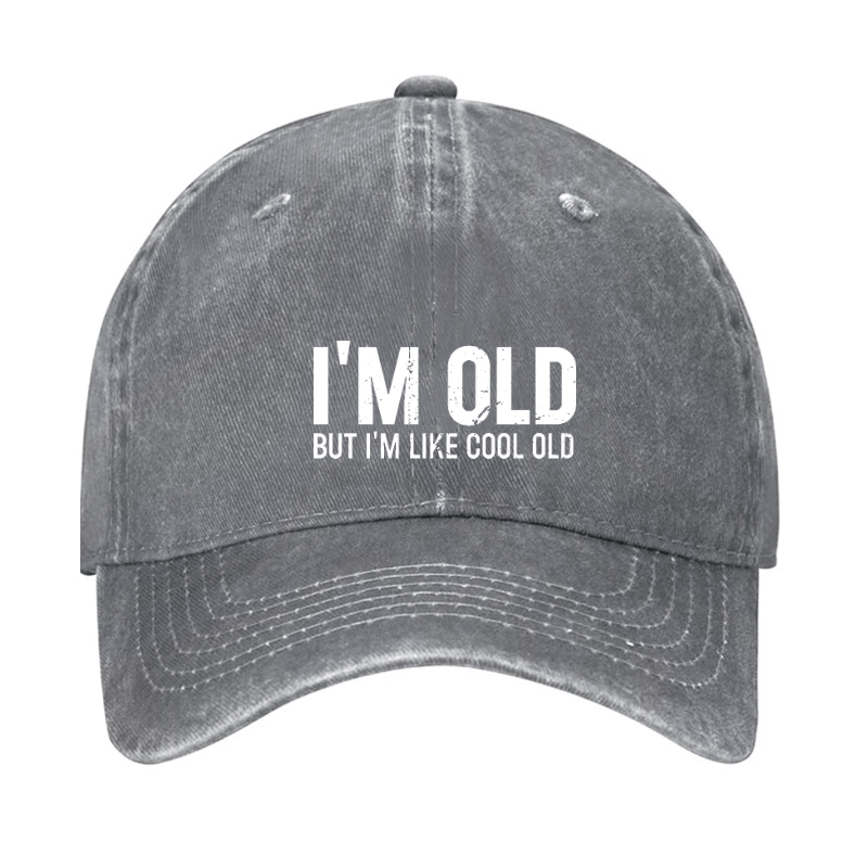 I'm Old But I'm Like Cool Old Baseball Cap