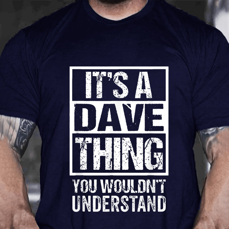 It's A Dave Thing You Wouldn't Understand - First Name Cotton T-shirt