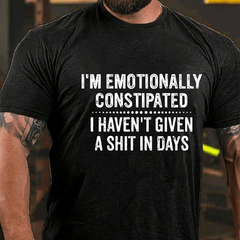 I'm Emotionally Constipated I Haven't Given A Shit In Days Funny Sarcastic Men's Cotton T-shirt