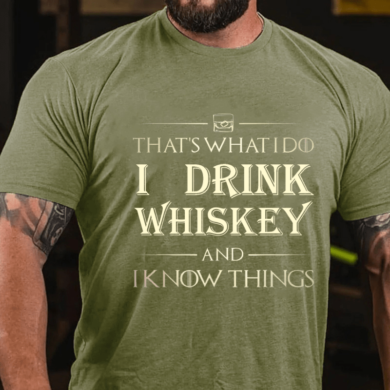 That's What I Do I Drink Whiskey And I Know Things Cotton T-shirt