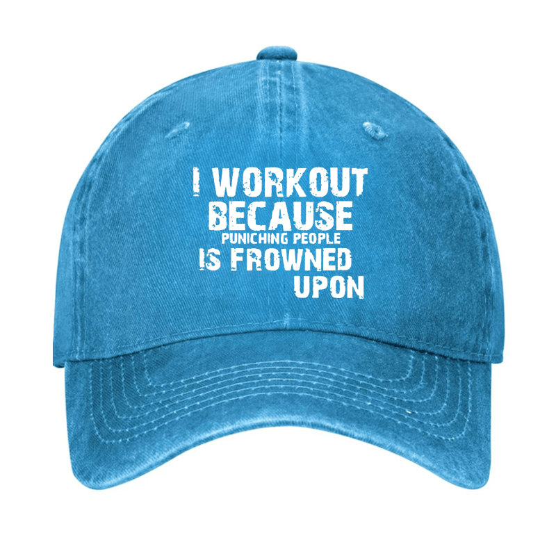 I Work Out Because Punching People Is Frowned Upon Cap