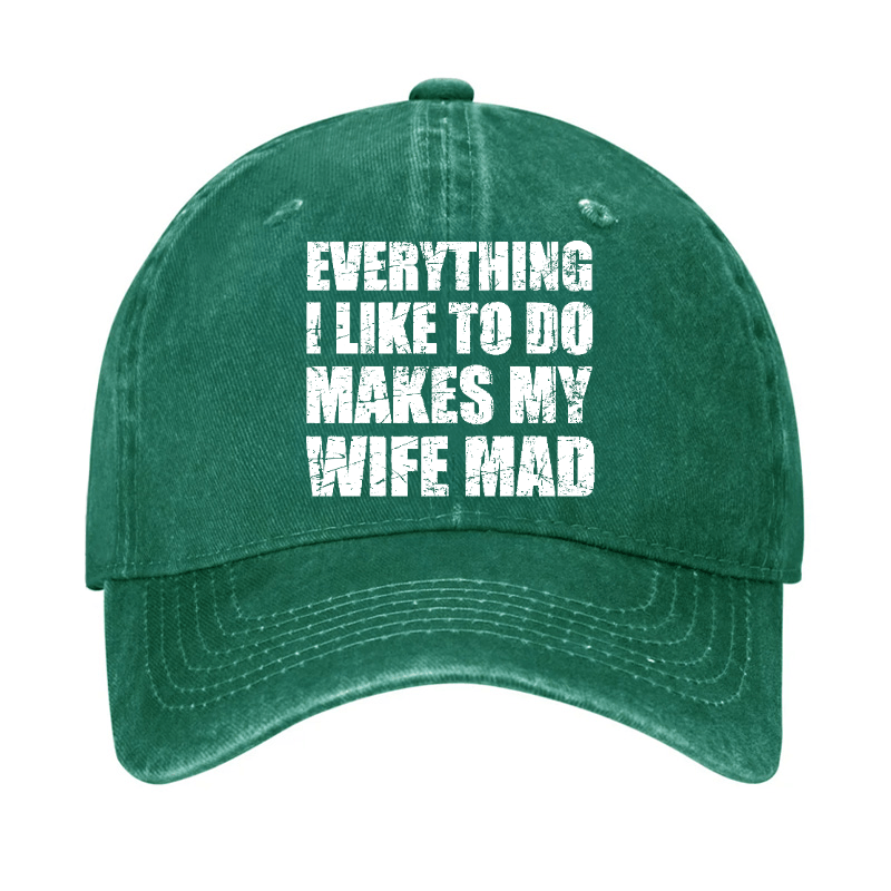 Everything I Like To Do Makes My Wife Mad Cap