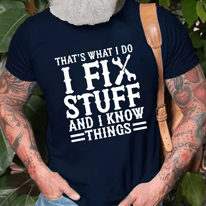 That's What I Do I Fix Stuff And I Know Things Funny Wrench Cotton T-shirt