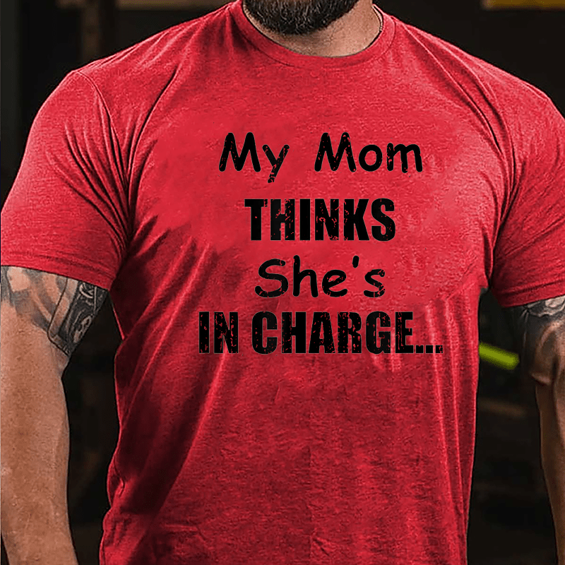 My Mom Thinks She's In Charge Cotton T-shirt