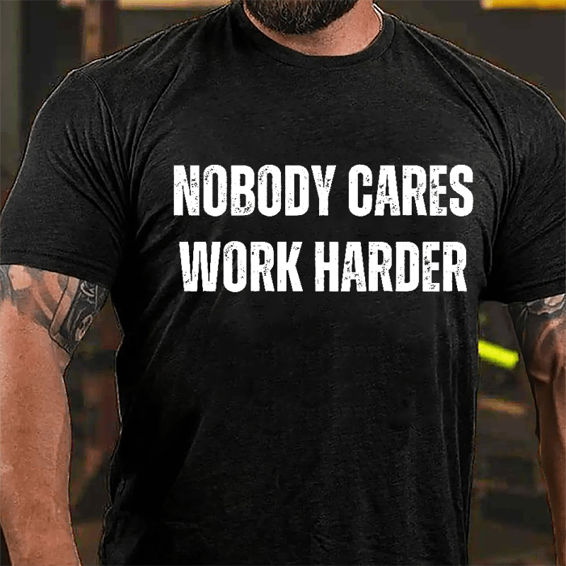 Nobody Cares Work Harder Cotton T-shirt