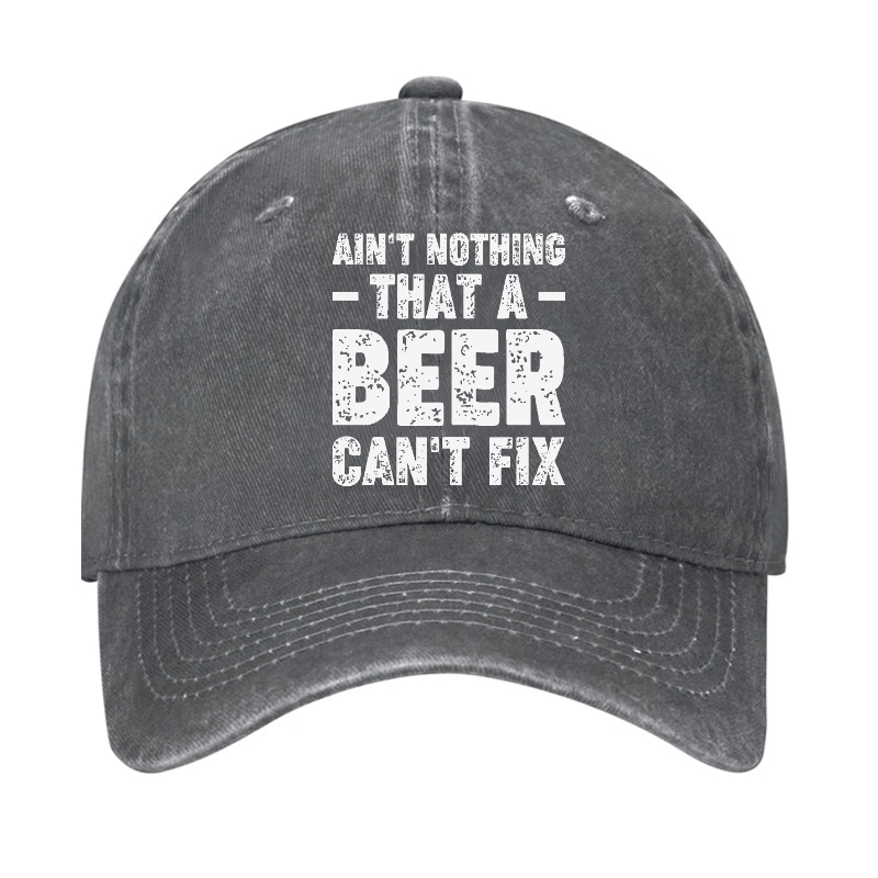 Ain't Nothing That A Beer Can't Fix Funny Liquor Cap