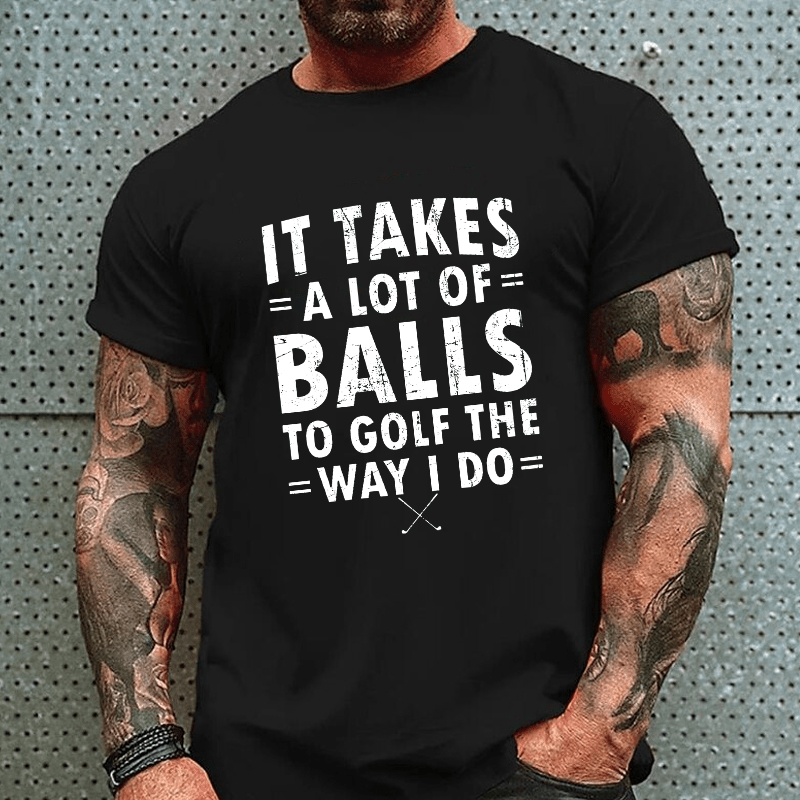 Maturelion It Takes A Lot Of Balls To Golf Like I Do Cotton T-shirt