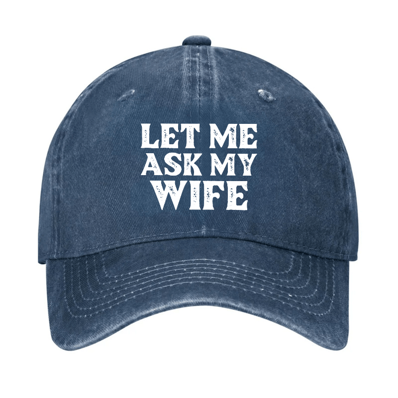 Let Me Ask My Wife Funny Husband Cap