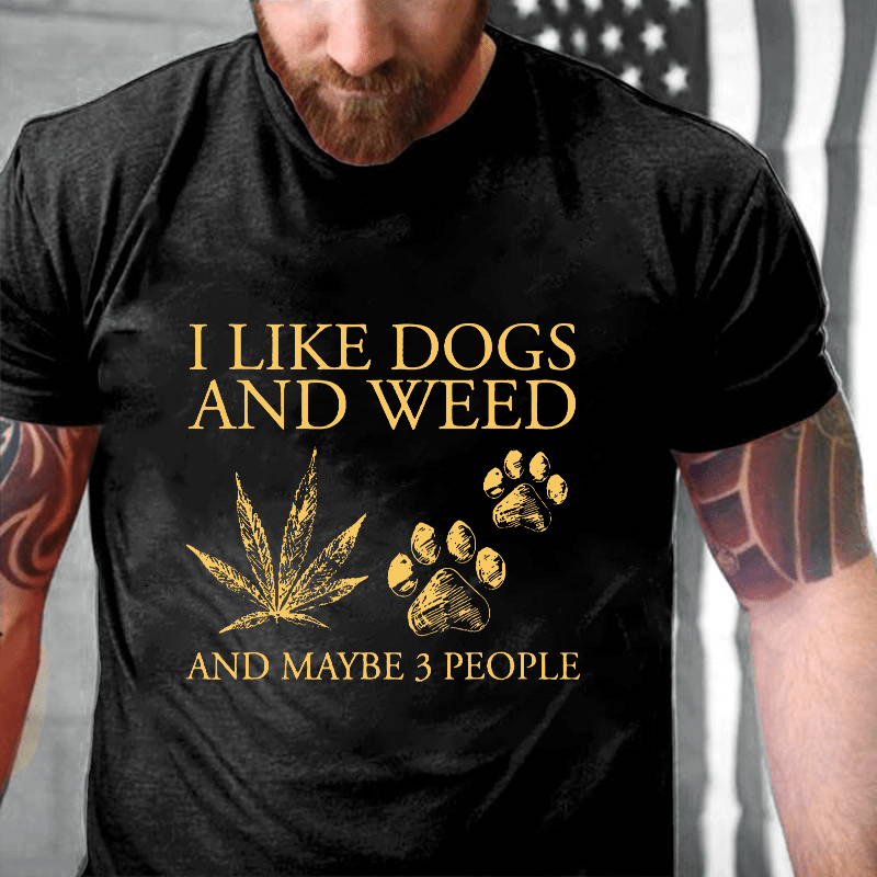 I Like Dogs And Weed And Maybe 3 People Cotton T-shirt