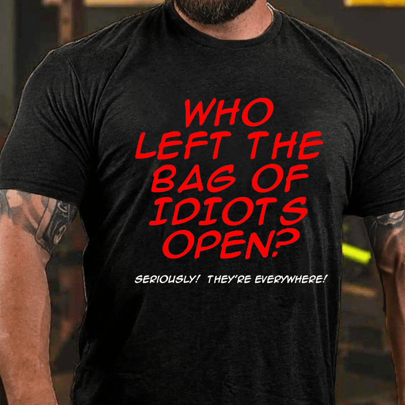 Who Left The Bag of Idiots Open Cotton T-shirt