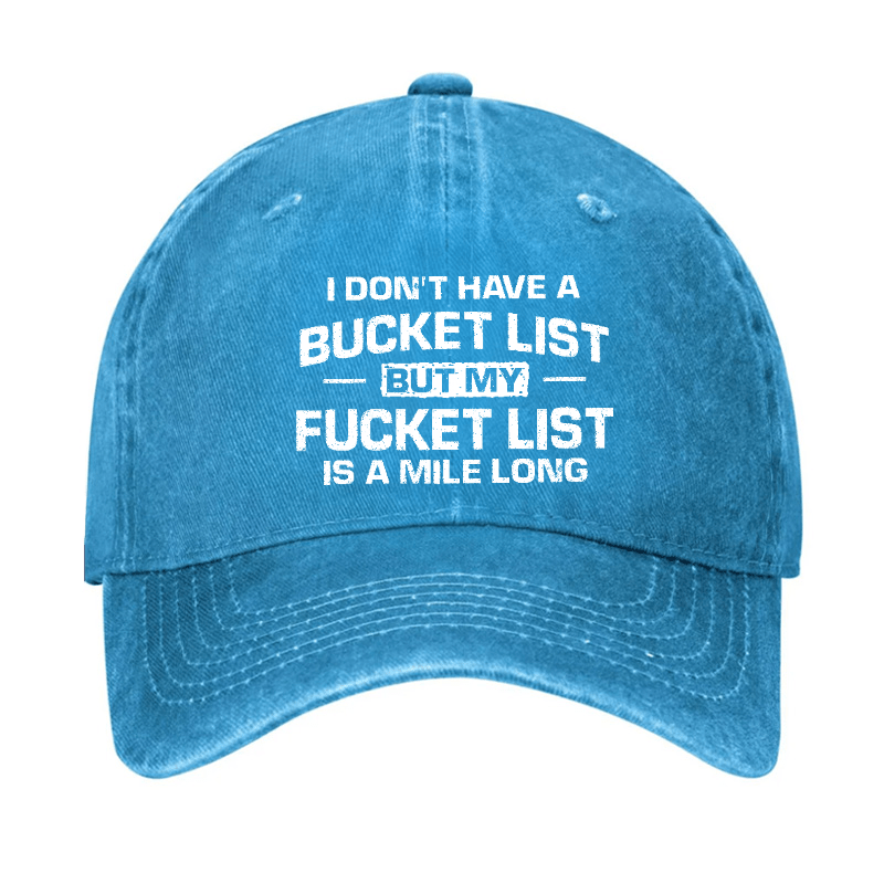 I Don't Have A Bucket List But My Fucket List Is A Mile Long Sarcastic Cap