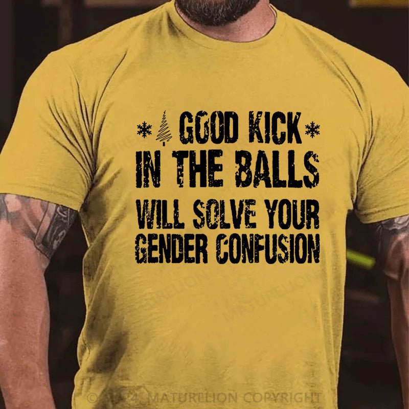 Maturelion Christmas T-shirt A Good Kick In The Balls Will Solve Your Gender Confusion Cotton T-shirt