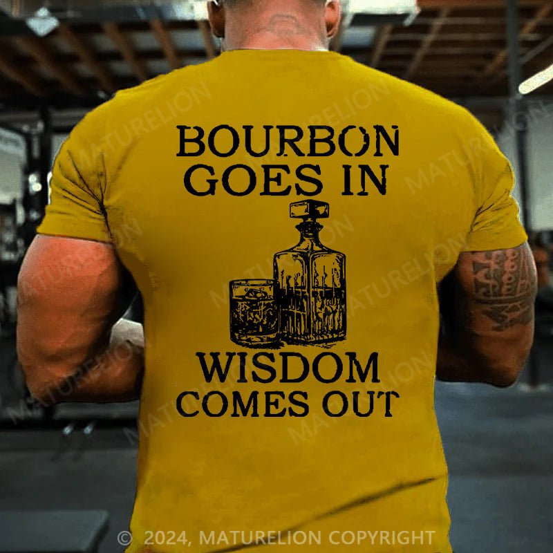 Maturelion Bourbon Goes In Wisdom Comes Out Cotton T-shirt