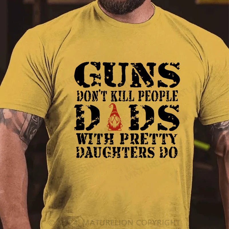 Maturelion Christmas T-shirt Guns Don't Kill People Dads With Pretty Daughters Do Cotton T-shirt