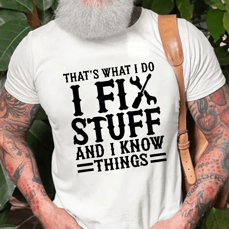 That's What I Do I Fix Stuff And I Know Things Funny Wrench Cotton T-shirt