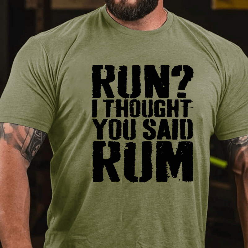 Run I Thought You Said Rum Drinking Cotton T-shirt