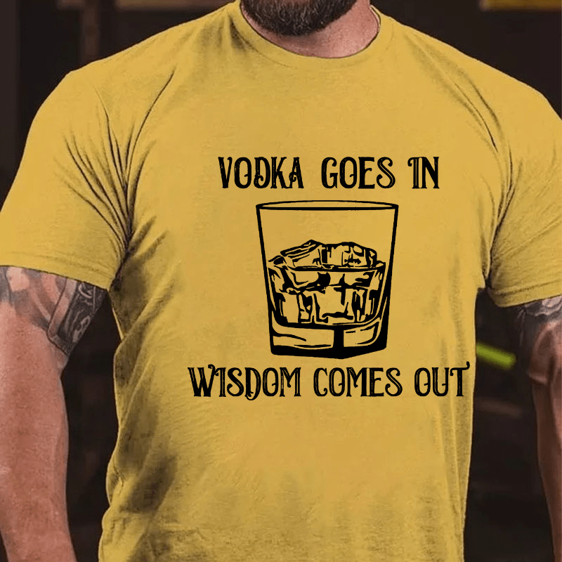 Vodka Goes In Wisdom Comes Out Cotton T-shirt