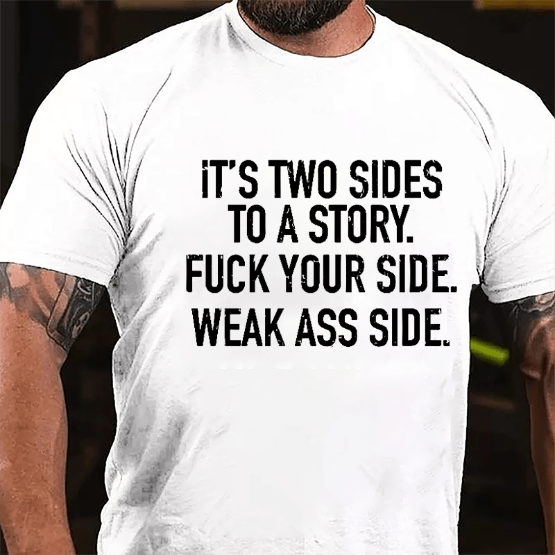 It's Two Sides To A Story Fuck Your Side Weak Ass Side Cotton T-shirt