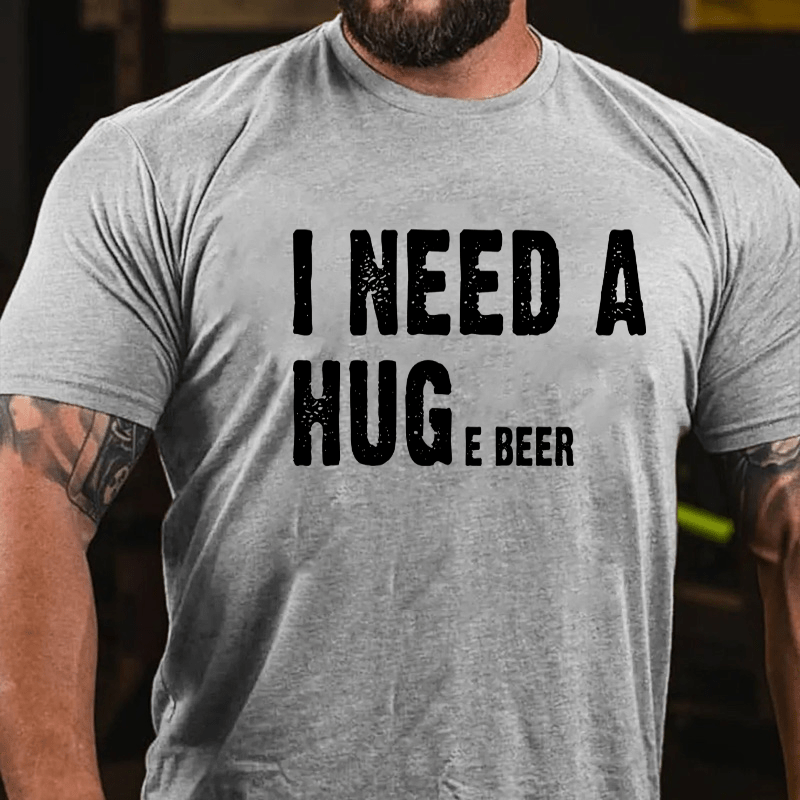 I Need A Huge Beer Cotton T-shirt