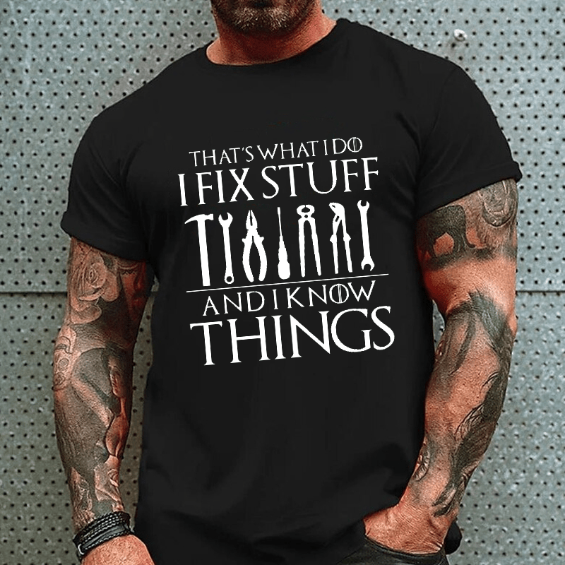 That's What I Do I Fix Stuff And Know Things Funny Sarcastic Cotton T-shirt