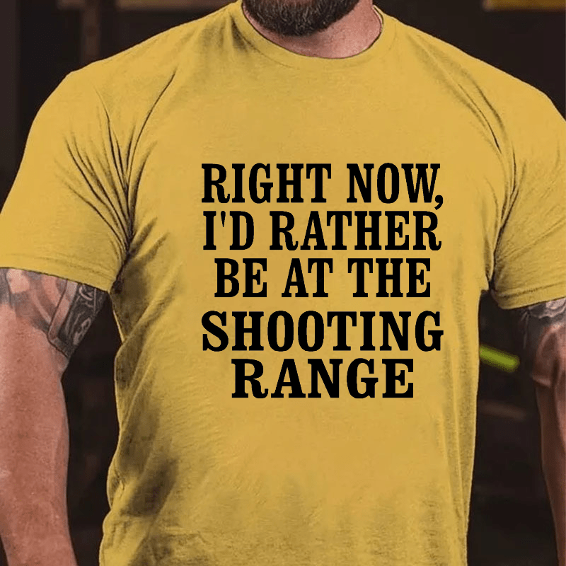 Right Now I'd Rather Be At The Shooting Range Cotton T-shirt