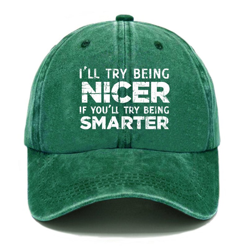 I'll Try Being Nicer If You'll Try Being Smarter Sarcastic Print Cap