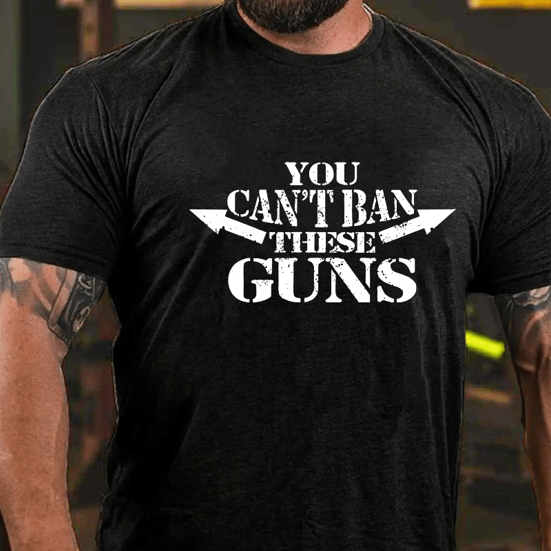 You Can't Ban These Guns Cotton T-shirt