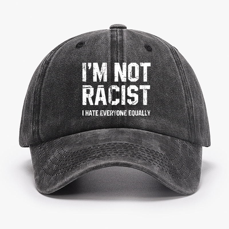 I'm Not Racist I Cape Everyone Equally Funny Sarcastic Cap