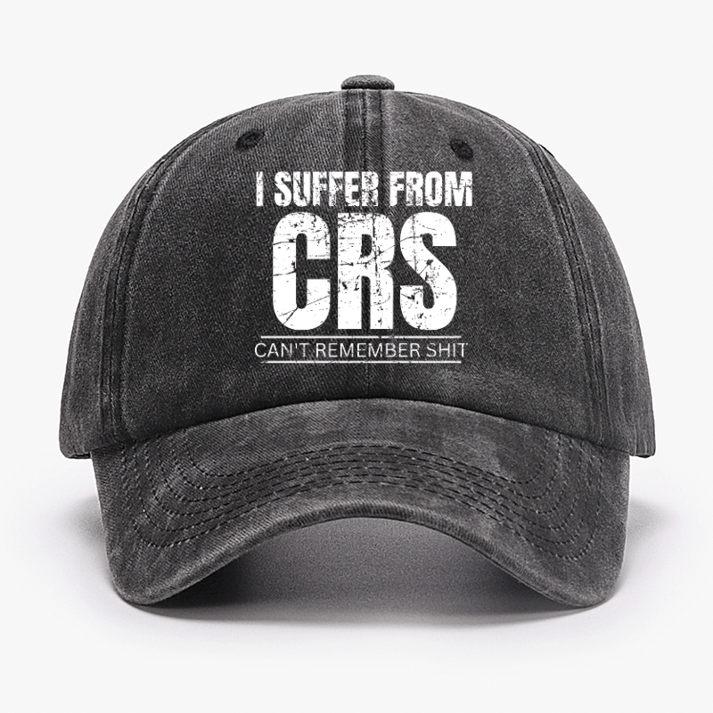 I Suffer From CRS Can Not Remember Shit Cap