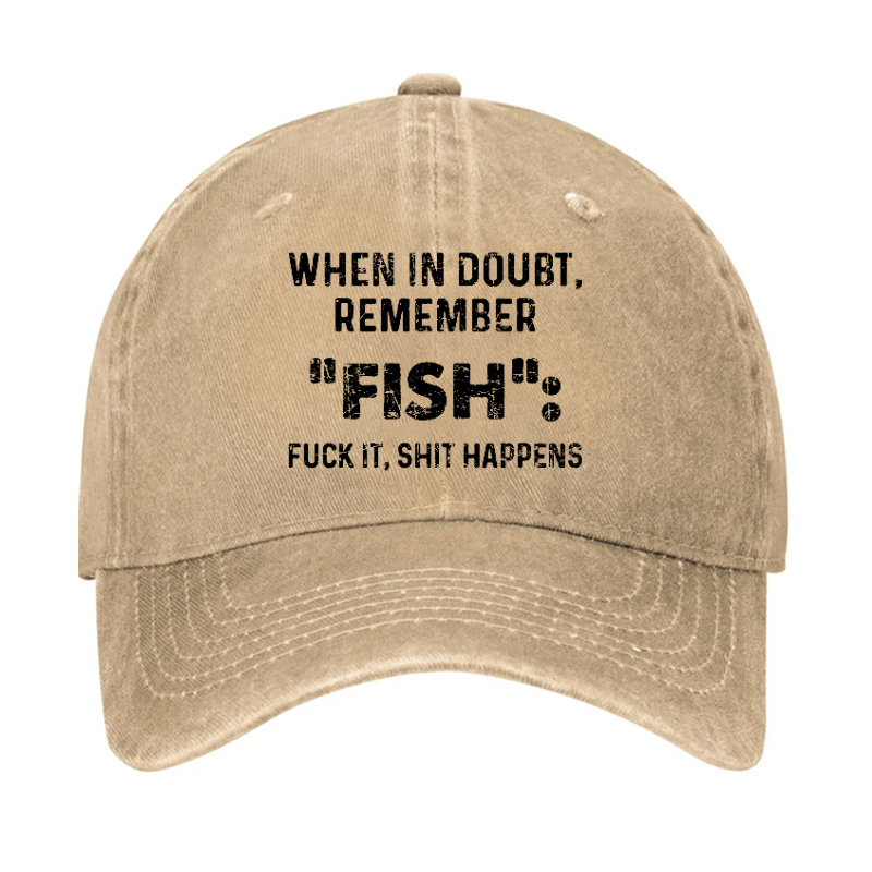 When In Doubt Remember Fish Fuck It Shit Happens Cap