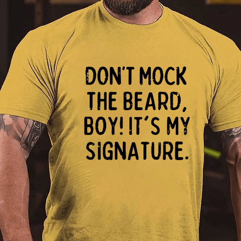 Don't Mock The Beard Boy It's My Signature Cotton T-shirt