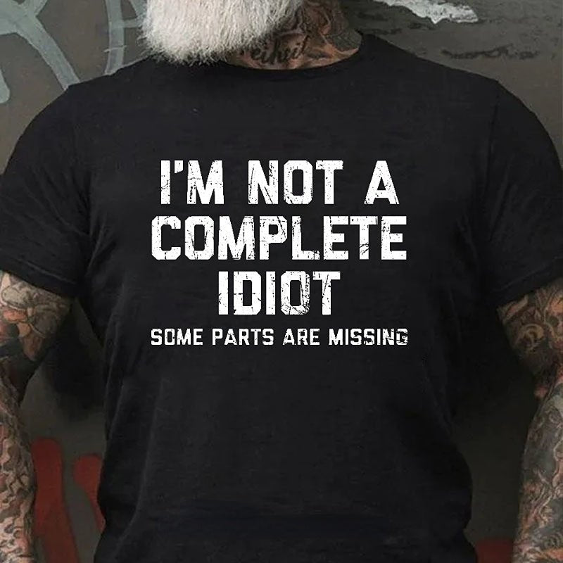 I'm Not A Complete Idiot Some Parts Are Missing Funny Men's Cotton T-shirt