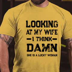Looking At My Wife I Think She's A Lucky Woman Cotton T-shirt
